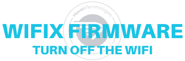 Turn off the WiFi - The Wireless Haven - WiFiX Firmware Tutorials
